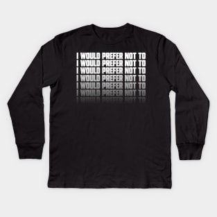 I Would Prefer Not To Kids Long Sleeve T-Shirt